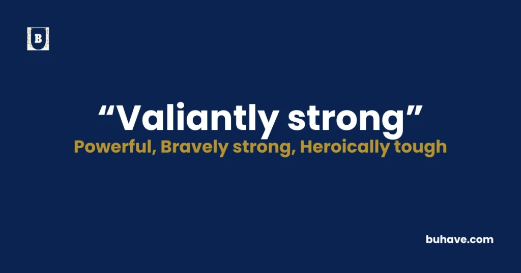 Valiantly strong - Meaning, Definition, Synonyms and Antonyms