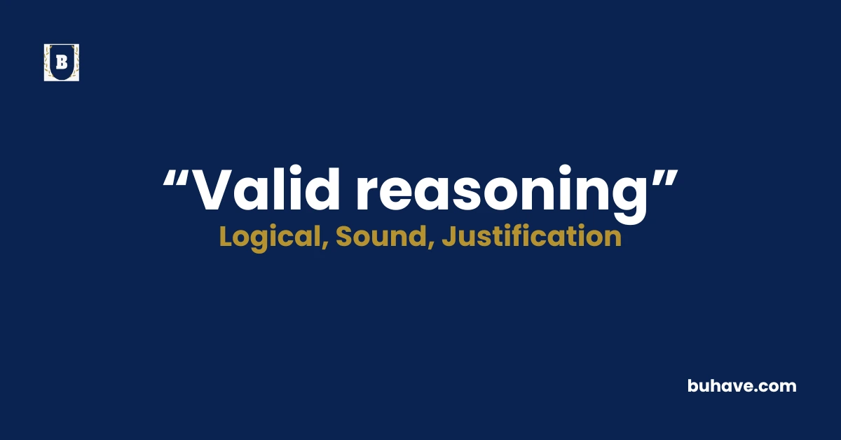 Valid reasoning - Meaning, Definition, Synonyms and Antonyms