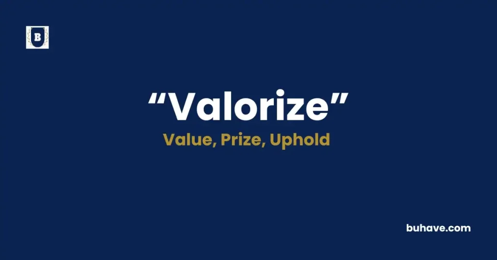 Valorize -Meaning, Definition, Synonyms and Antonyms