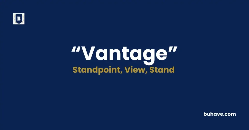 Vantage- Meaning, Definition, Synonyms and Antonyms