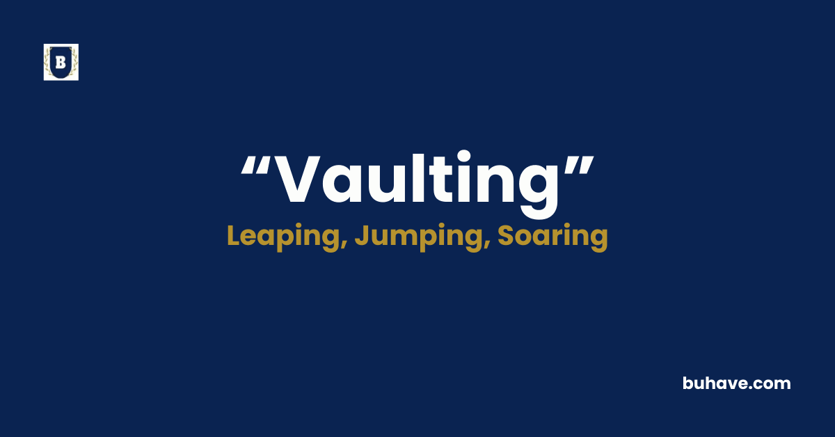 Vaulting - Meaning, Definition, Synonyms and Antonyms