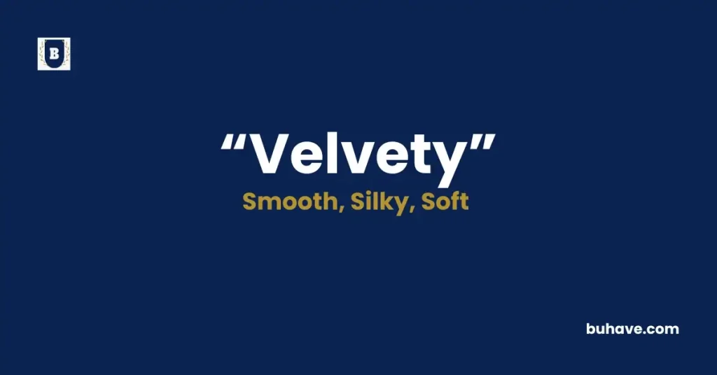 Velvety- Meaning, Definition, Synonyms and Antonyms