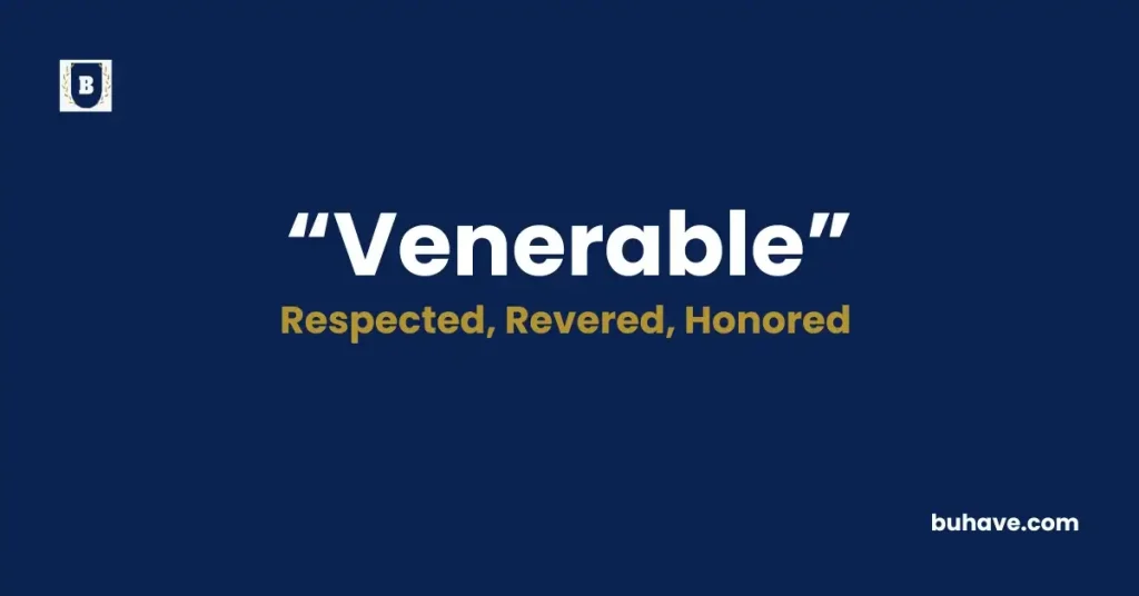 Venerable- Meaning, Definition, Synonyms and Antonyms