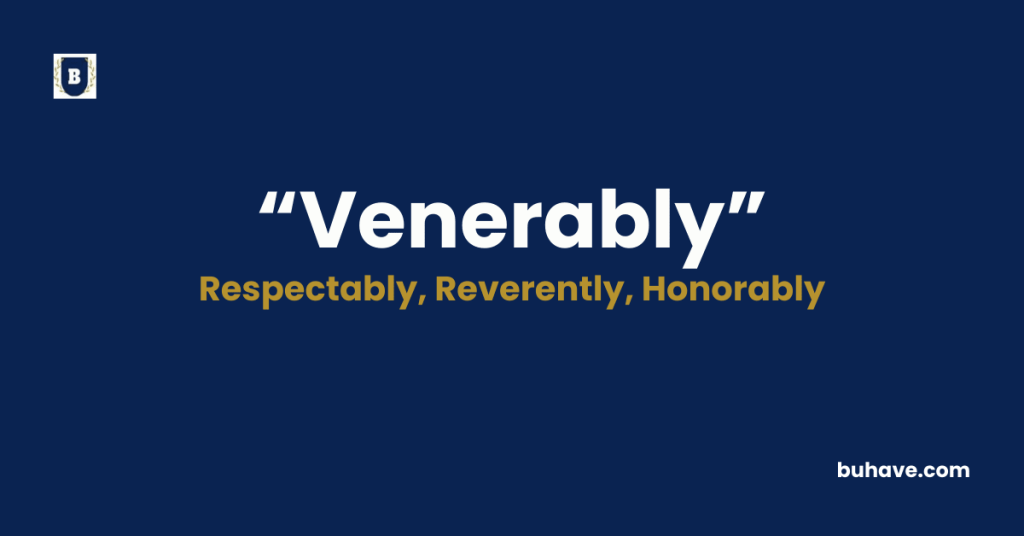 Venerably - Meaning, Definition, Synonyms and Antonyms