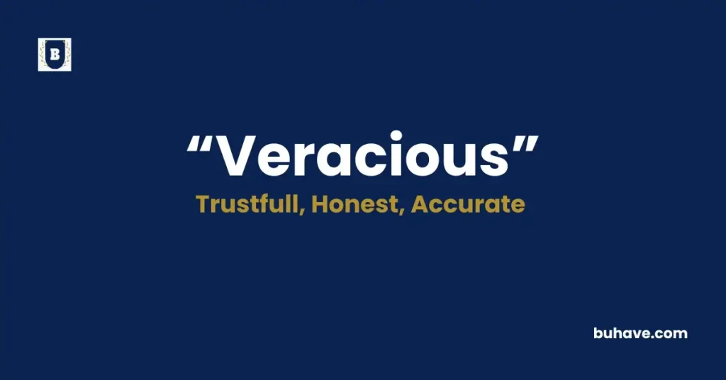 Veracious- Meaning, Definition, Synonyms and Antonyms