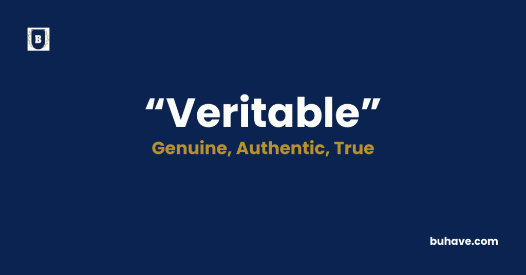 Veritable - Meaning, Definition, Synonyms and Antonyms