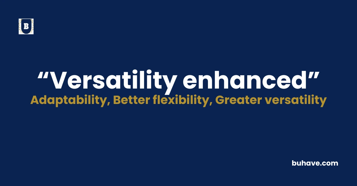 Versatility enhanced - Meaning, Definition, Synonyms and Antonyms