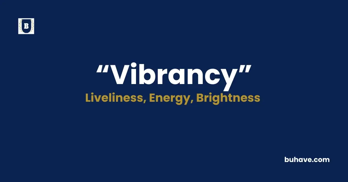 Vibrancy- Meaning, Definition, Synonyms and Antonyms