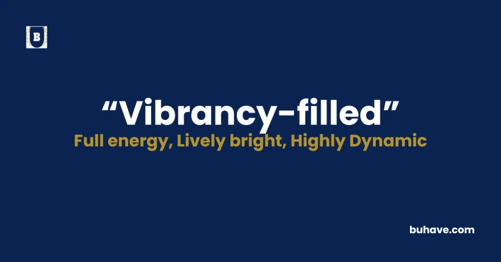 Vibrancy-filled - Meaning, Definition, Synonyms and Antonyms