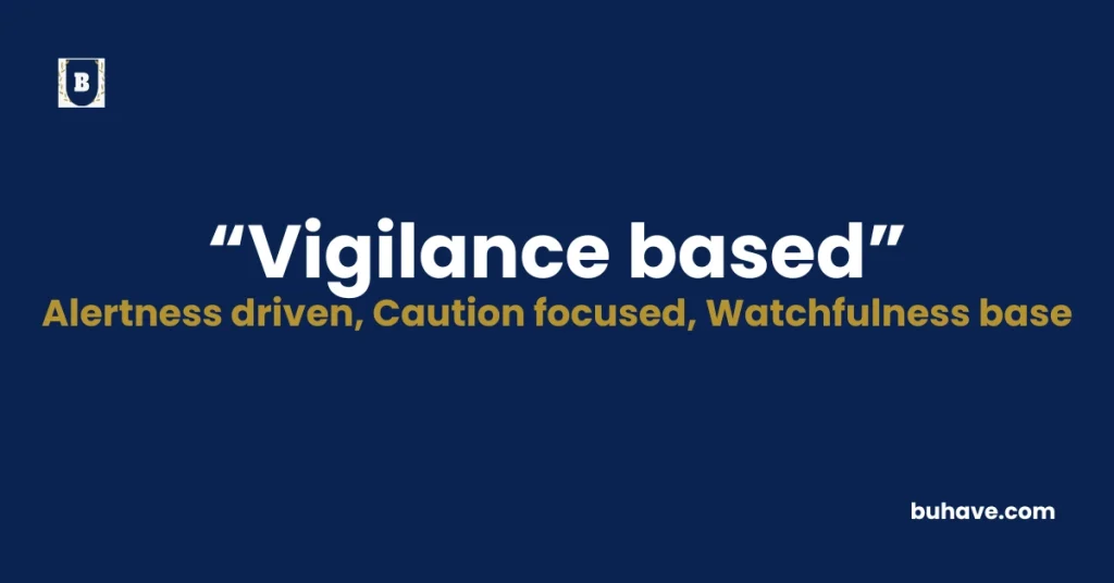 Vigilance based”- Meaning, Definition, Synonyms and Antonyms