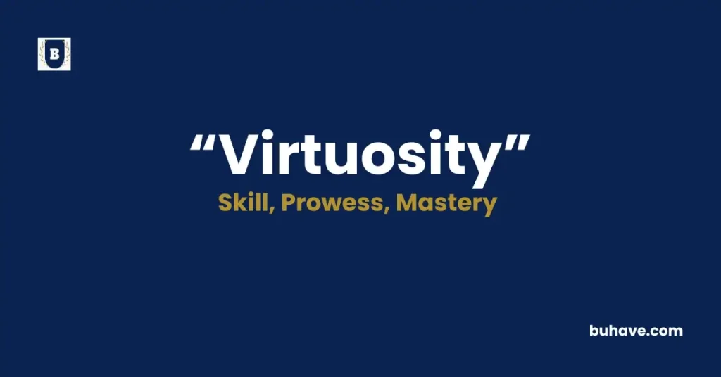 Virtuosity- Meaning, Definition, Synonyms and Antonyms