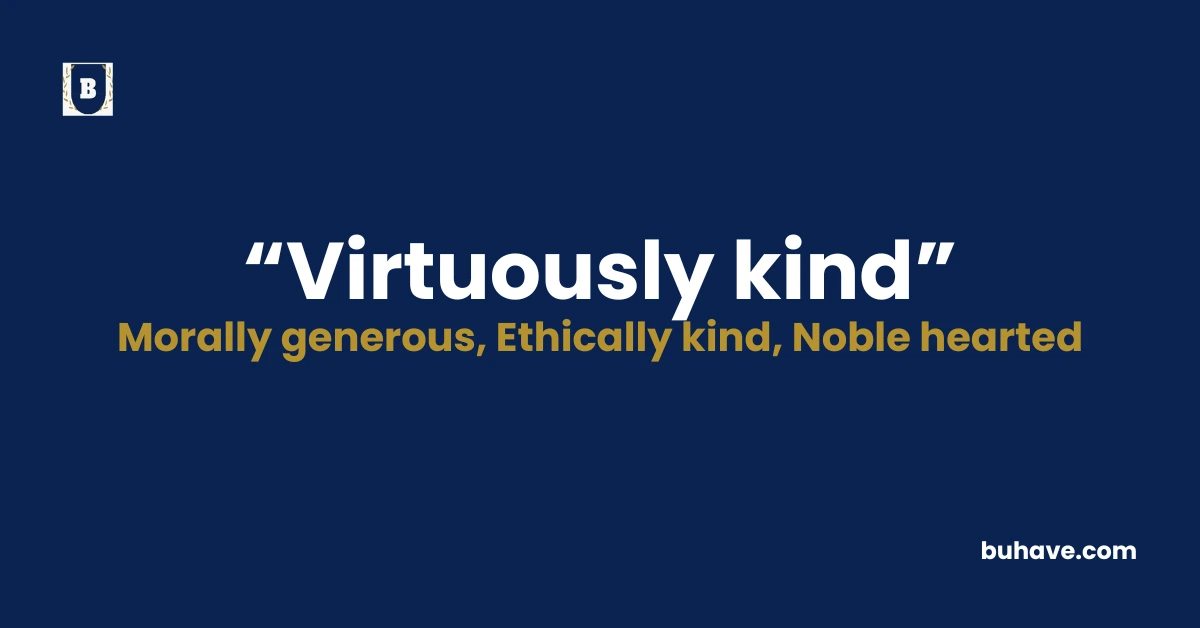 Virtuously Kind- Meaning, Definition, Synonyms and Antonyms
