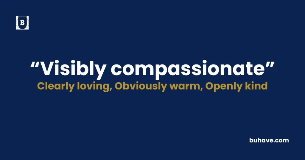 Visibly compassionate” - Meaning, Definition, Synonyms and Antonyms
