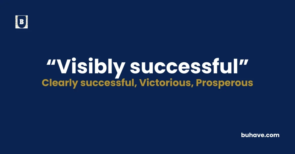 Visibly successful - Meaning, Definition, Synonyms and Antonyms