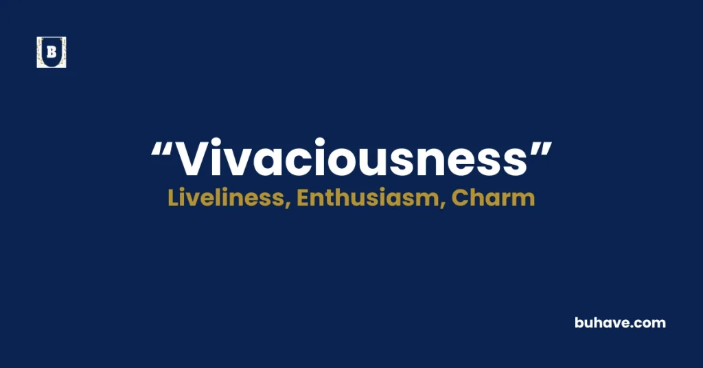 Vivaciousness - Meaning, Definition, Synonyms and Antonyms