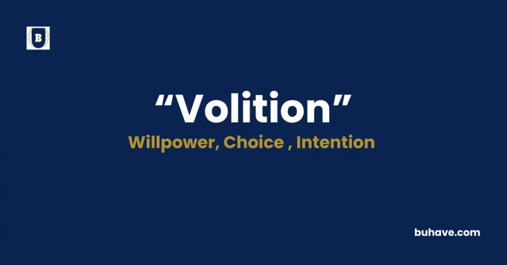 Volition -Meaning, Definition, Synonyms and Antonyms