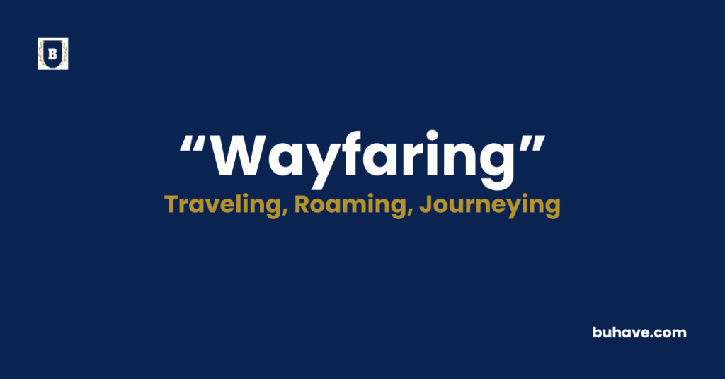 Wayfaring - Meaning, Definition, Synonyms and Antonyms