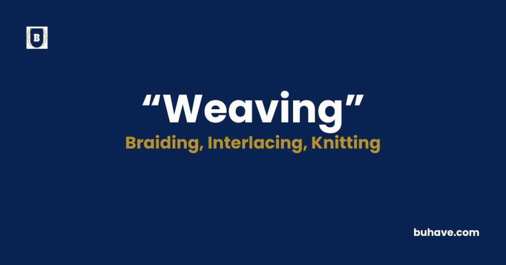 Weaving - Meaning, Definition, Synonyms and Antonyms