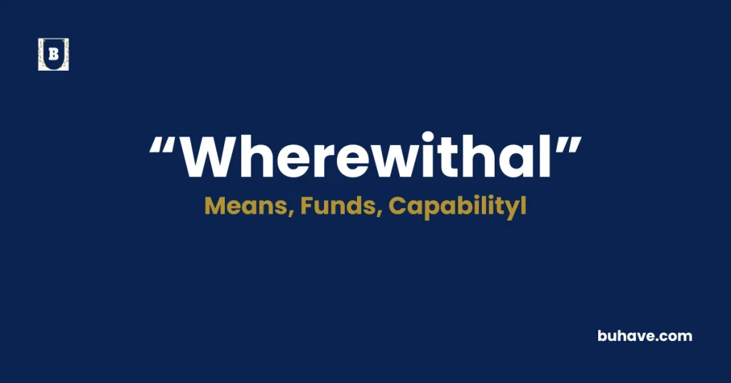 Wherewithal- Meaning, Definition, Synonyms and Antonyms