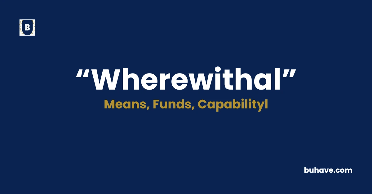Wherewithal- Meaning, Definition, Synonyms and Antonyms