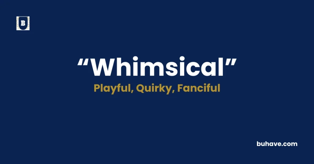 Whimsical - Meaning, Definition, Synonyms and Antonyms