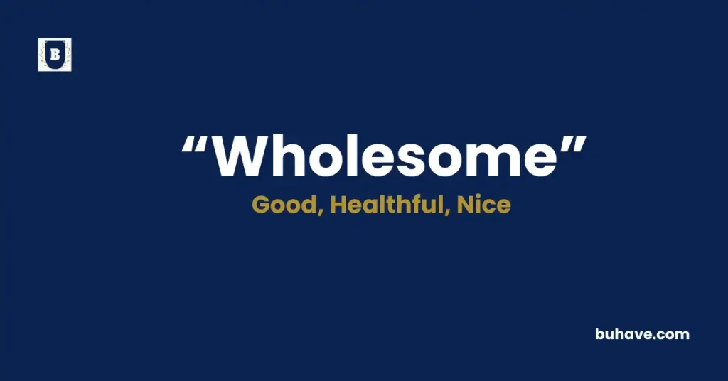 Wholesome- Meaning, Definition, Synonyms and Antonyms