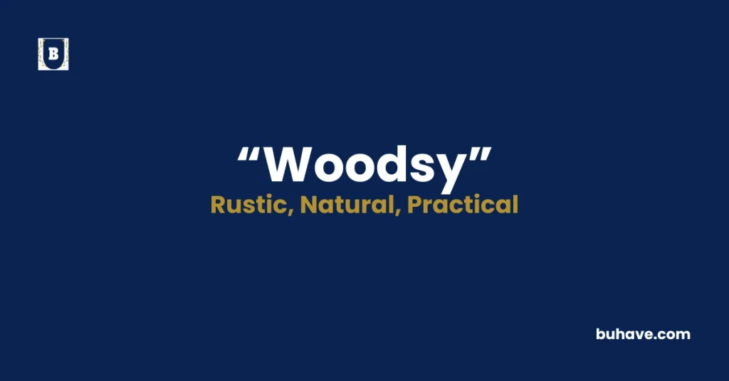 Woodsy - Meaning, Definition, Synonyms and Antonyms