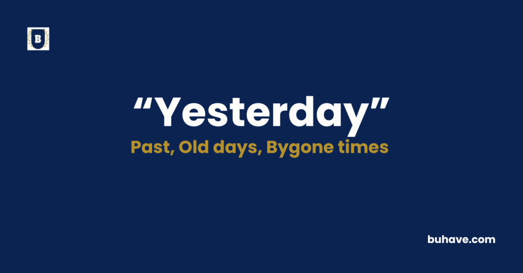 Yesterday - Meaning, Definition, Synonyms and Antonyms