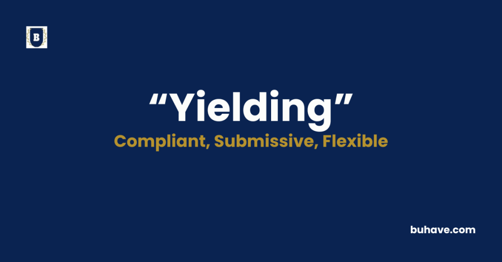 Yielding - Meaning, Definition, Synonyms and Antonyms