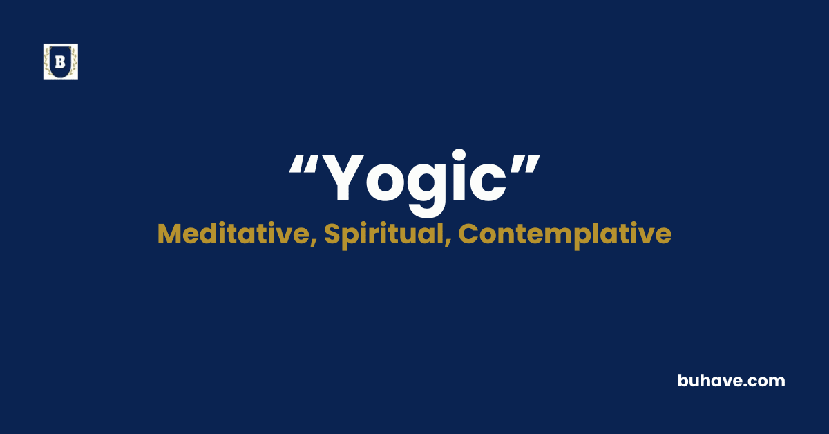Yogic - Meaning, Definition, Synonyms and Antonyms