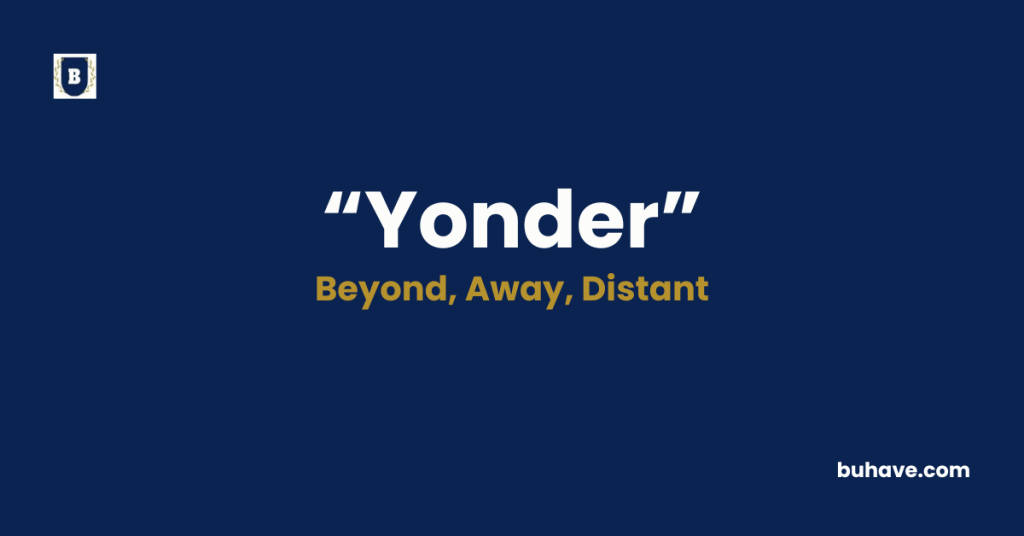 Yonder - Meaning, Definition, Synonyms and Antonyms
