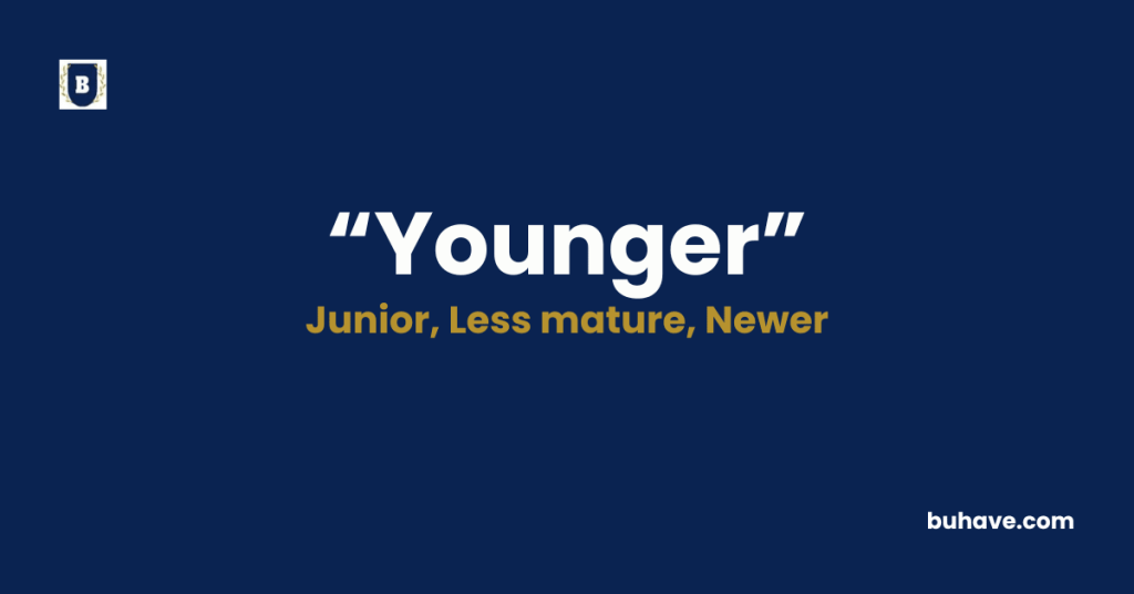 Younger - Meaning, Definition, Synonyms and Antonyms