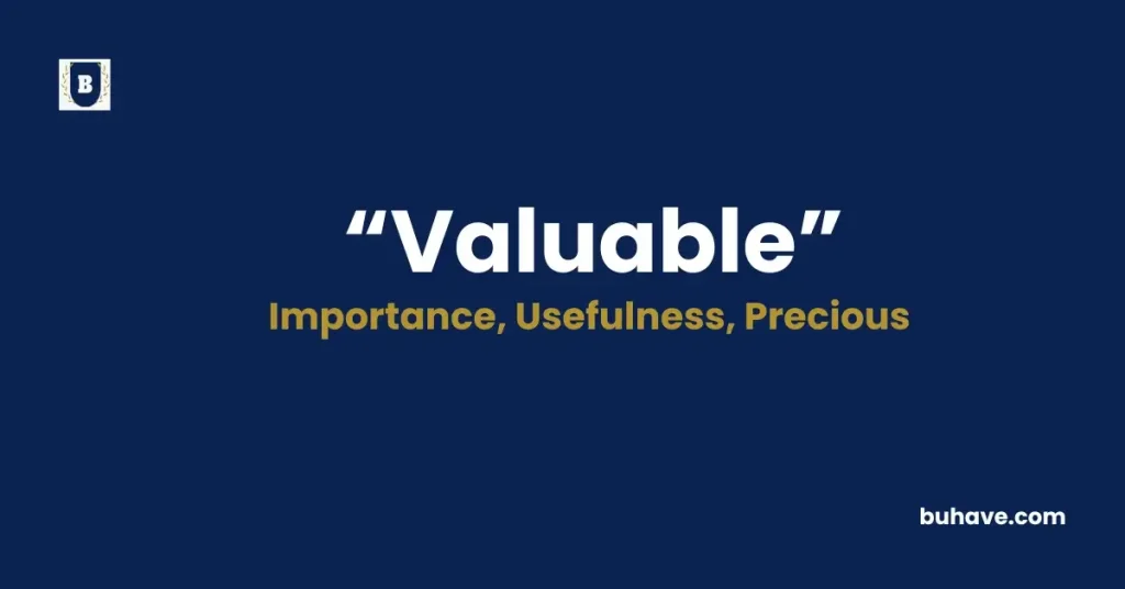 valuable- Meaning, Definition, Synonyms and Antonyms