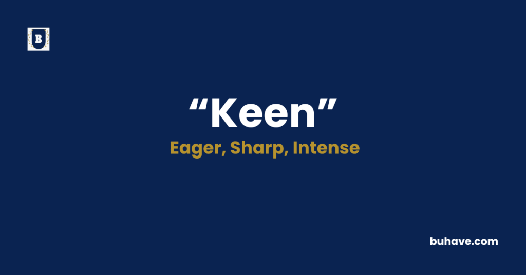 Keen -Meaning-Definition-Synonyms-Antonyms