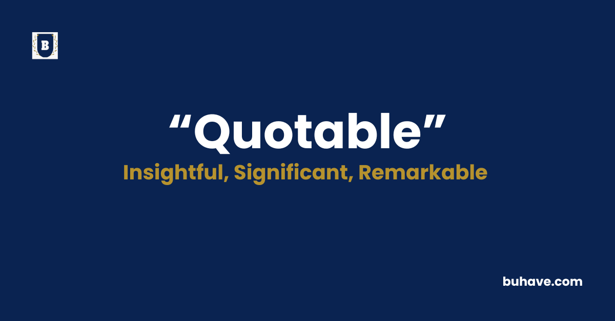 Quotable -Meaning-Definition-Synonyms-Antonyms