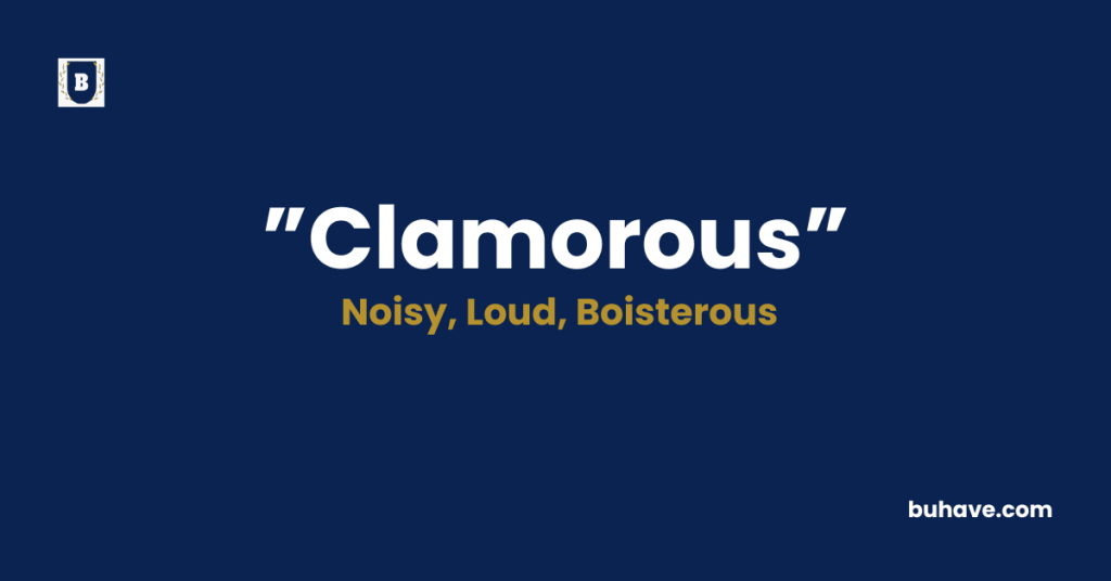 Clamorous meaning definition synonyms antonyms