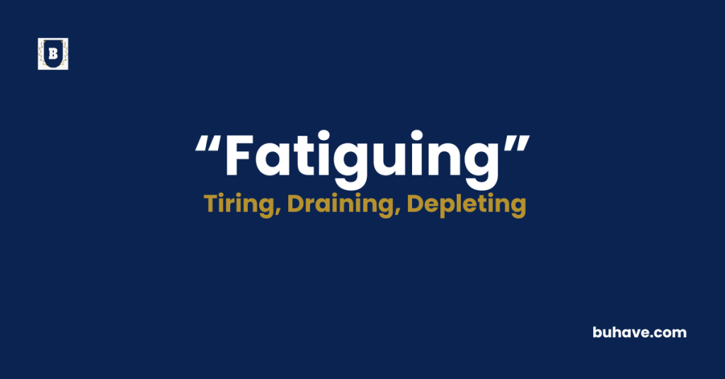 Fatiguing meaning definition synonyms antonyms