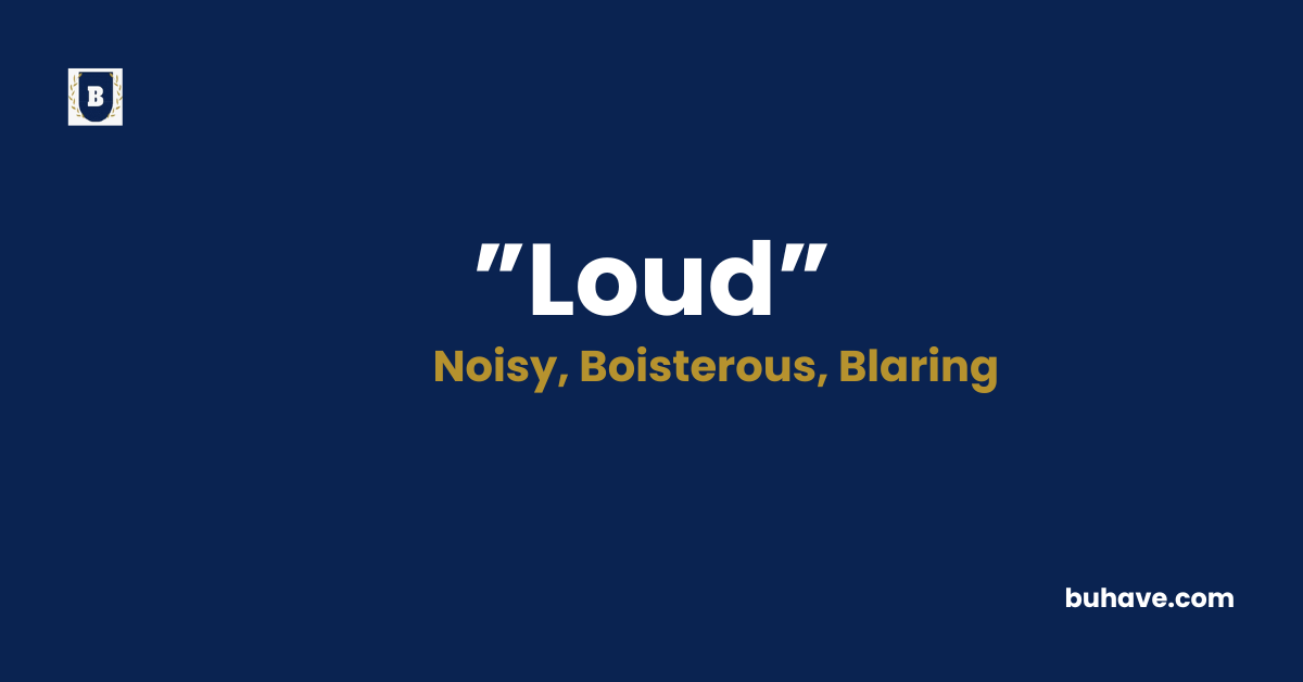 Loud meaning definition synonyms antonyms