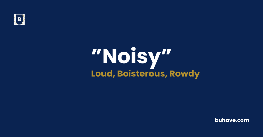 Noisy meaning definition synonyms antonyms