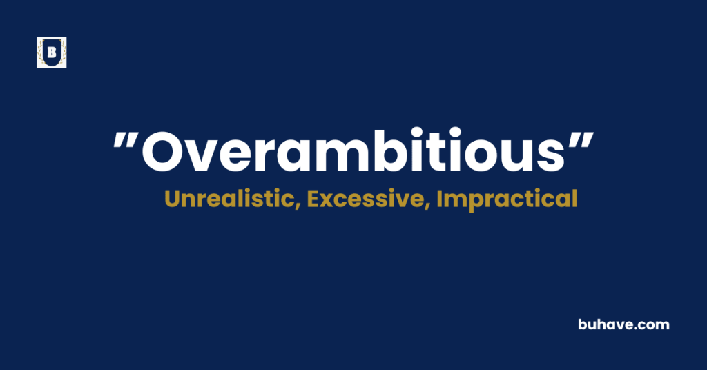 Overambitious meaning definition synonyms antonyms
