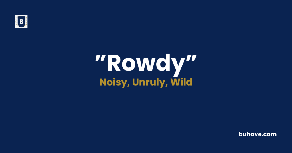Rowdy meaning definition synonyms antonyms