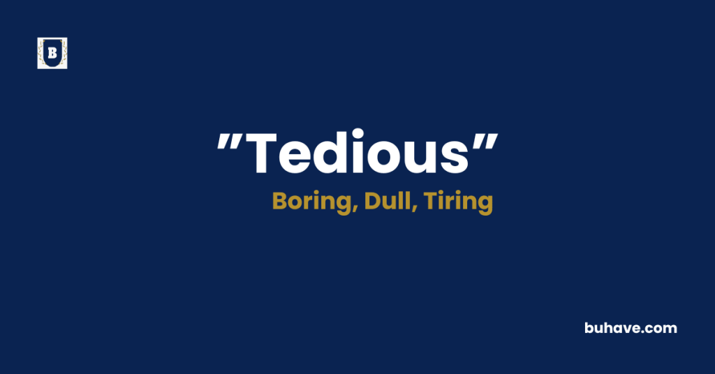 Tedious meaning definition synonyms antonyms