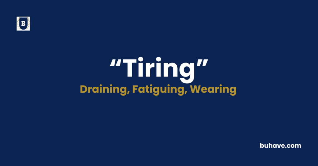 Tiring meaning definition synonyms