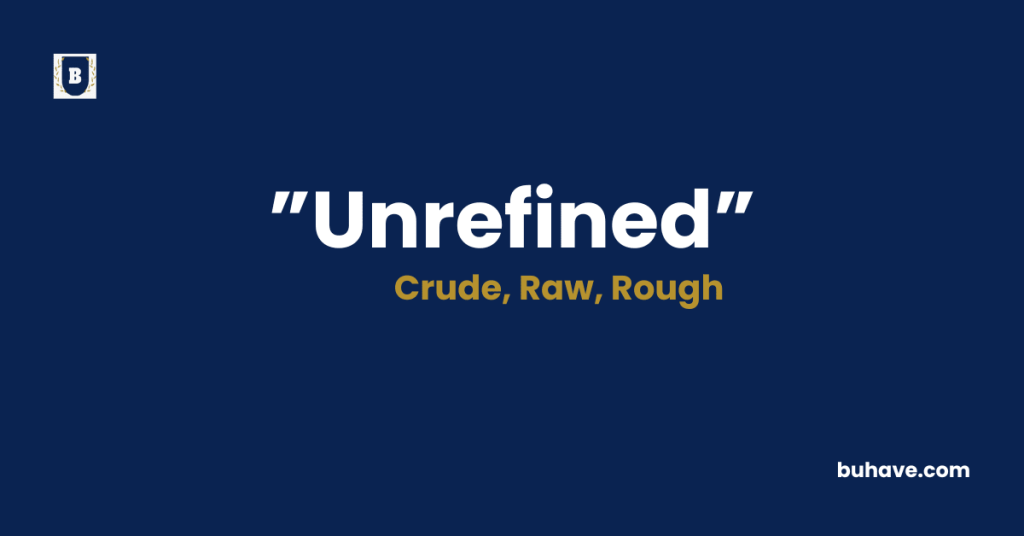 Unrefined meaning definition synonyms antonyms