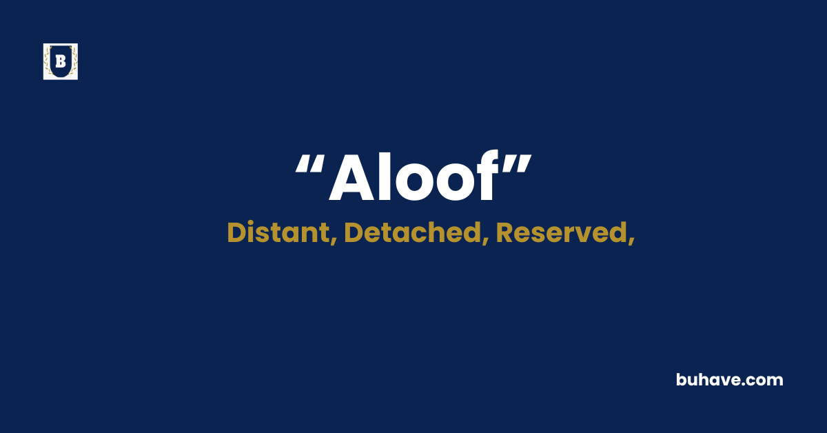 Aloof Meaning-Definition-Synonyms-Antonyms