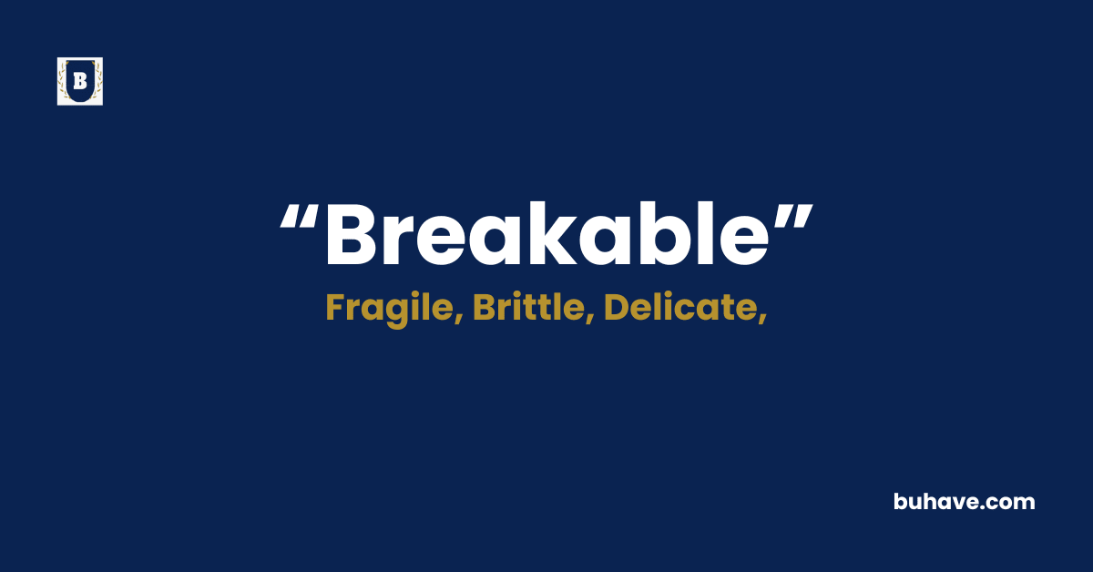 Breakable-Meaning-Definition-Synonyms-Antonyms