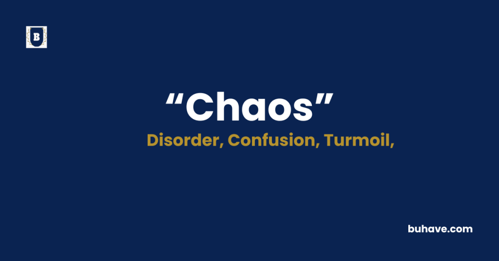 Chaos Meaning-Definition-Synonyms-Antonyms