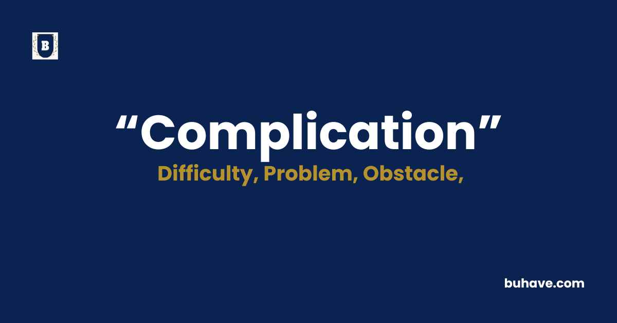 Complication Meaning-Definition-Synonyms-Antonyms