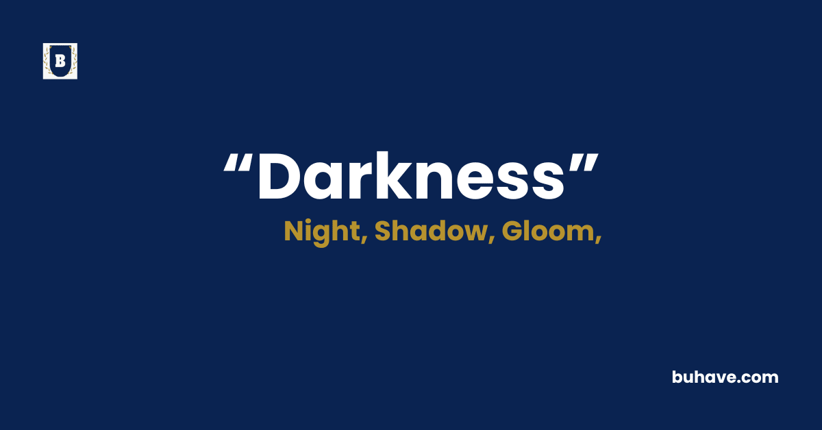 Darkness Meaning-Definition-Synonyms-Antonyms