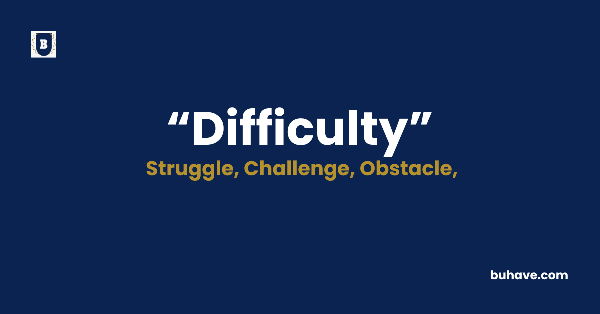 Difficulty Meaning-Definition-Synonyms-Antonyms